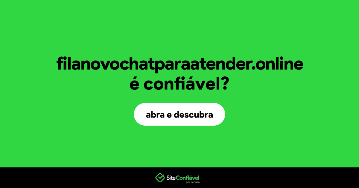 O site filanovochatparaatender.online é confiável?