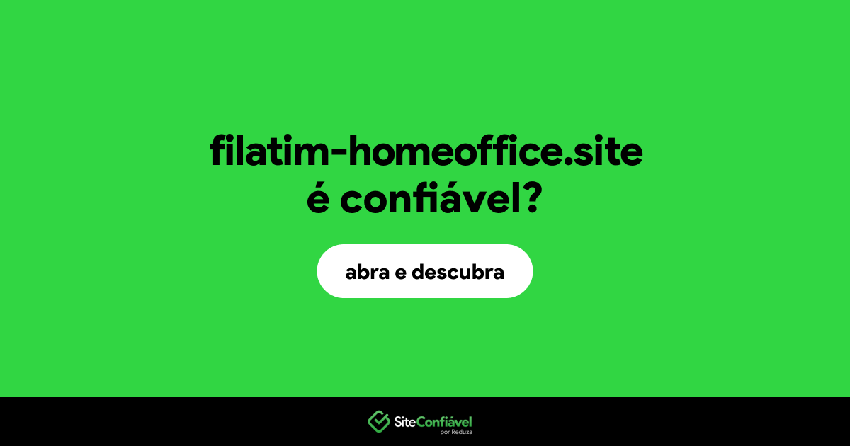 O site filatim-homeoffice.site é confiável?