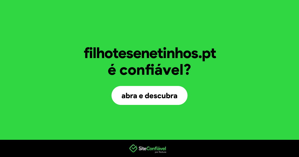 O site filhotesenetinhos.pt é confiável?