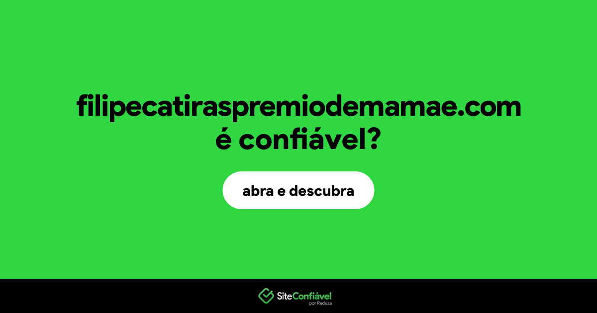 O site filipecatiraspremiodemamae.com é confiável?