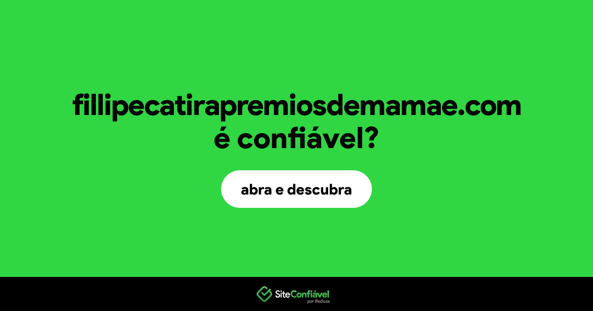 O site fillipecatirapremiosdemamae.com é confiável?