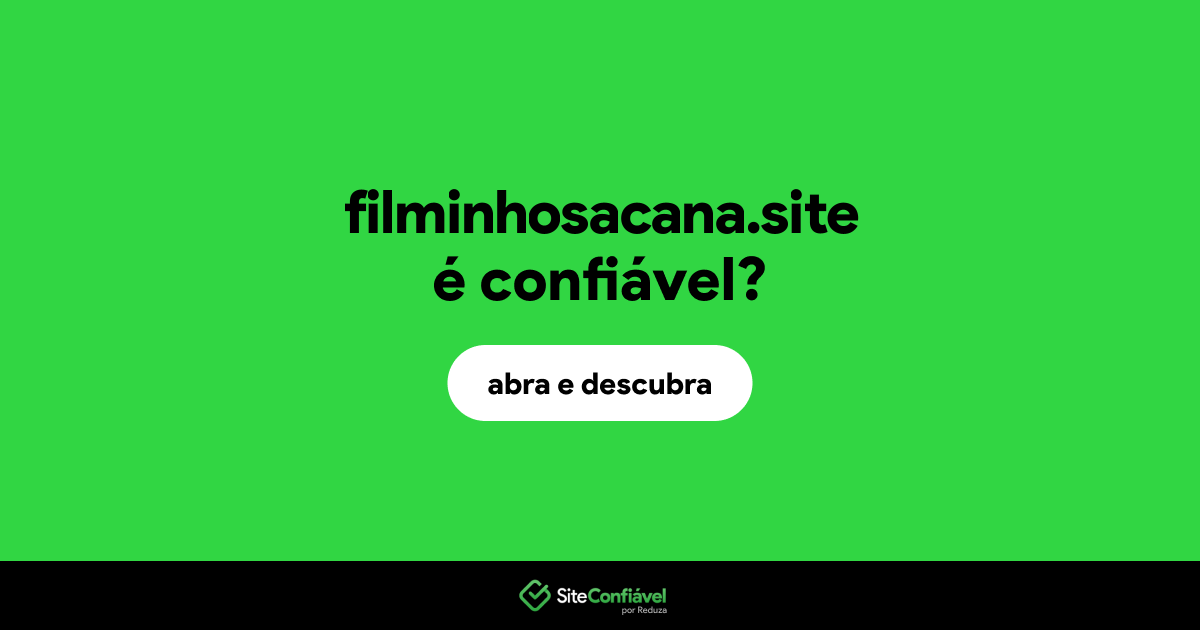 O site filminhosacana.site é confiável?
