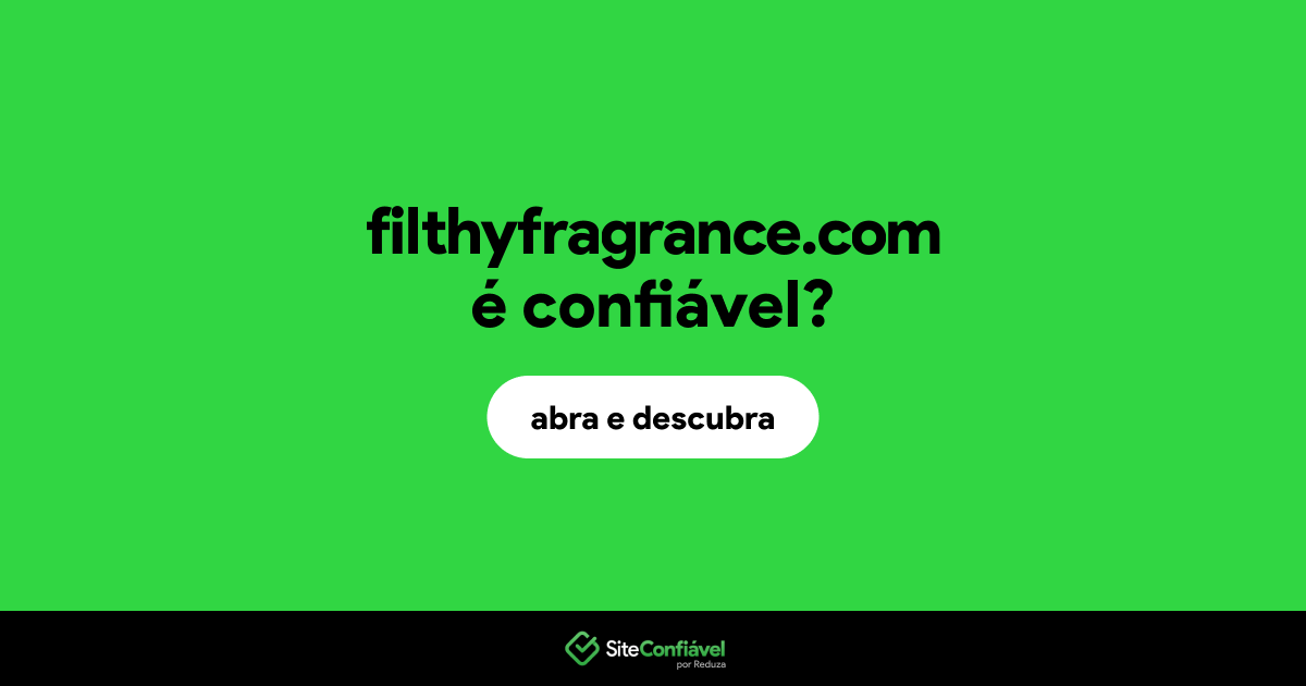 O site filthyfragrance.com é confiável?
