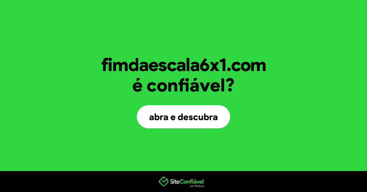 O site fimdaescala6x1.com é confiável?