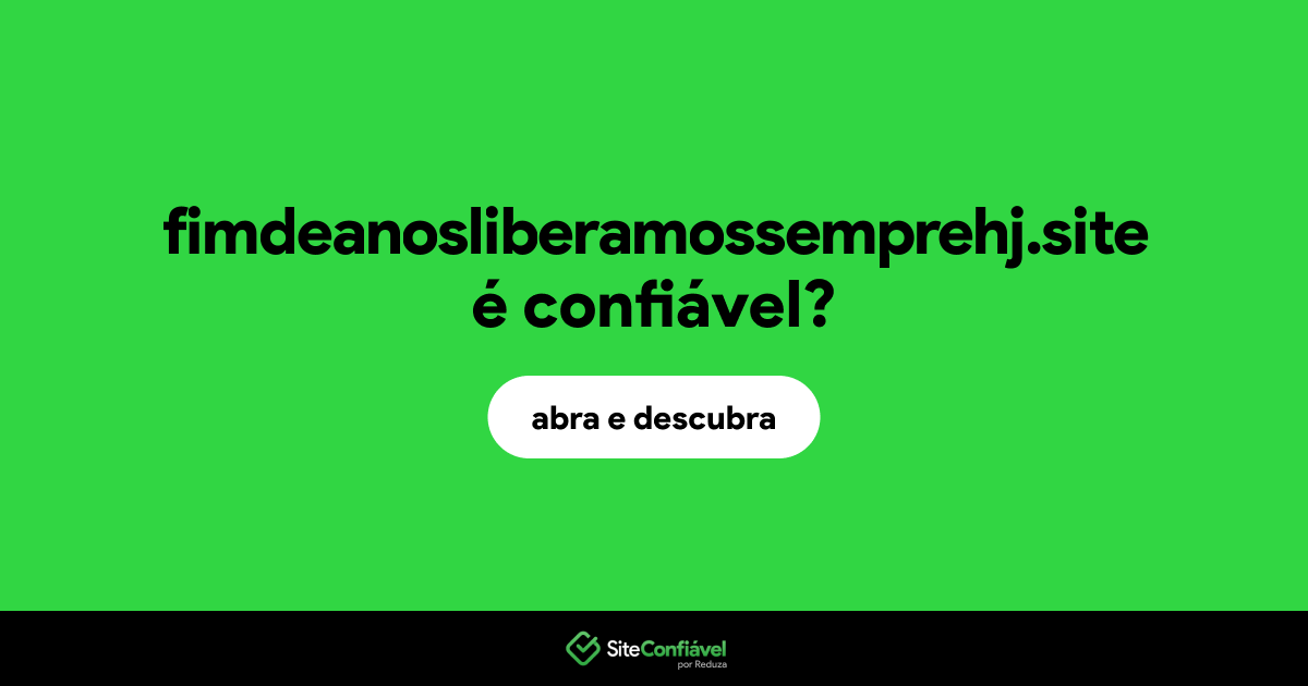 O site fimdeanosliberamossemprehj.site é confiável?