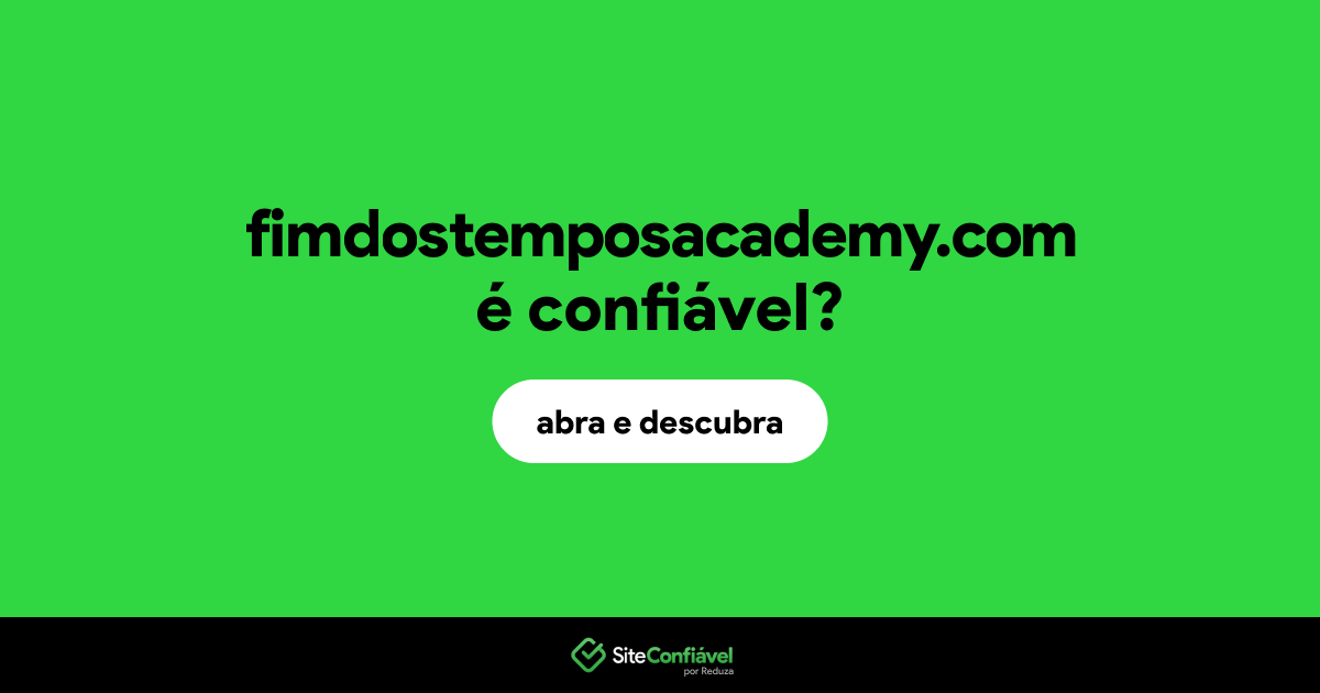 O site fimdostemposacademy.com é confiável?