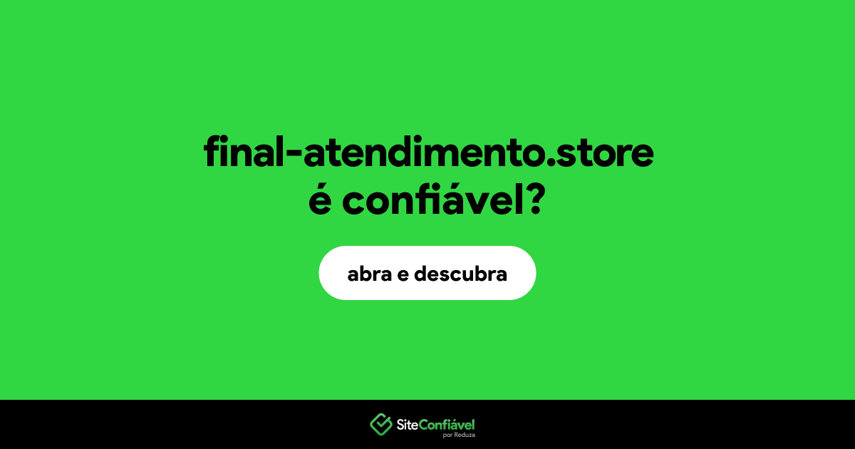 O site final-atendimento.store é confiável?