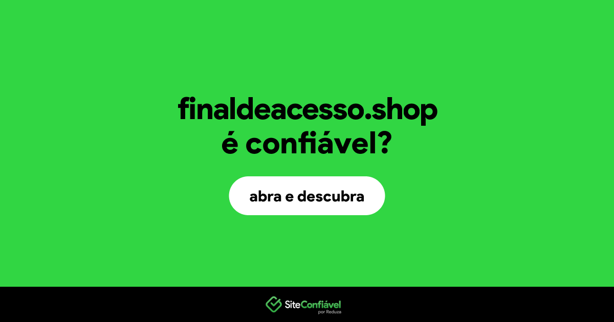 O site finaldeacesso.shop é confiável?