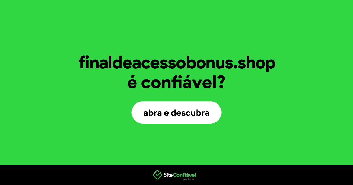 O site finaldeacessobonus.shop é confiável?