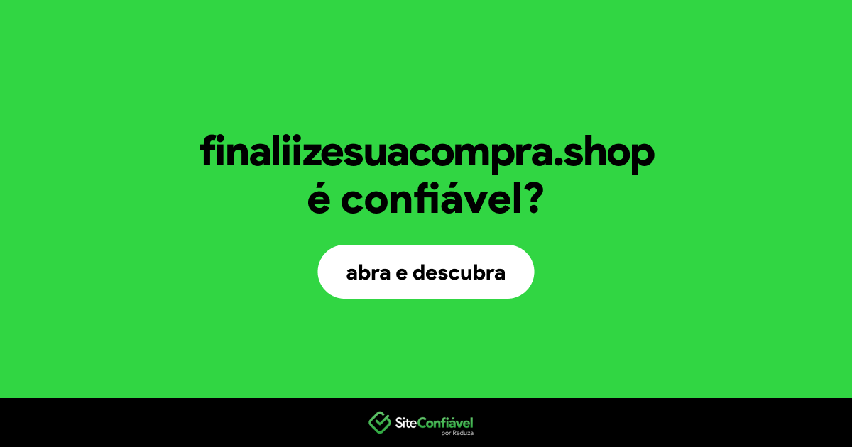 O site finaliizesuacompra.shop é confiável?