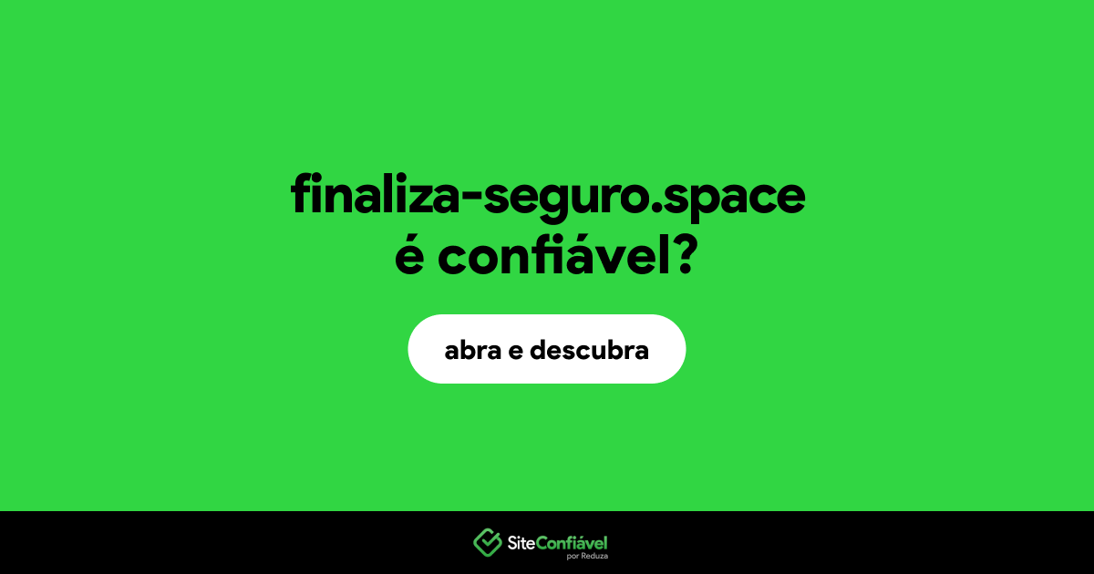 O site finaliza-seguro.space é confiável?