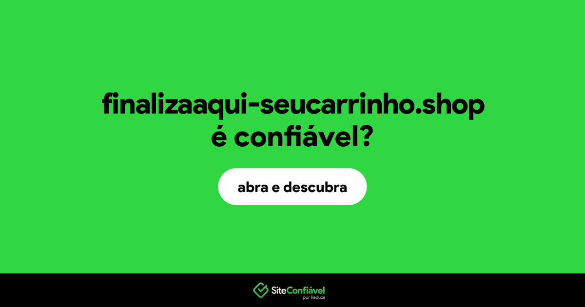 O site finalizaaqui-seucarrinho.shop é confiável?