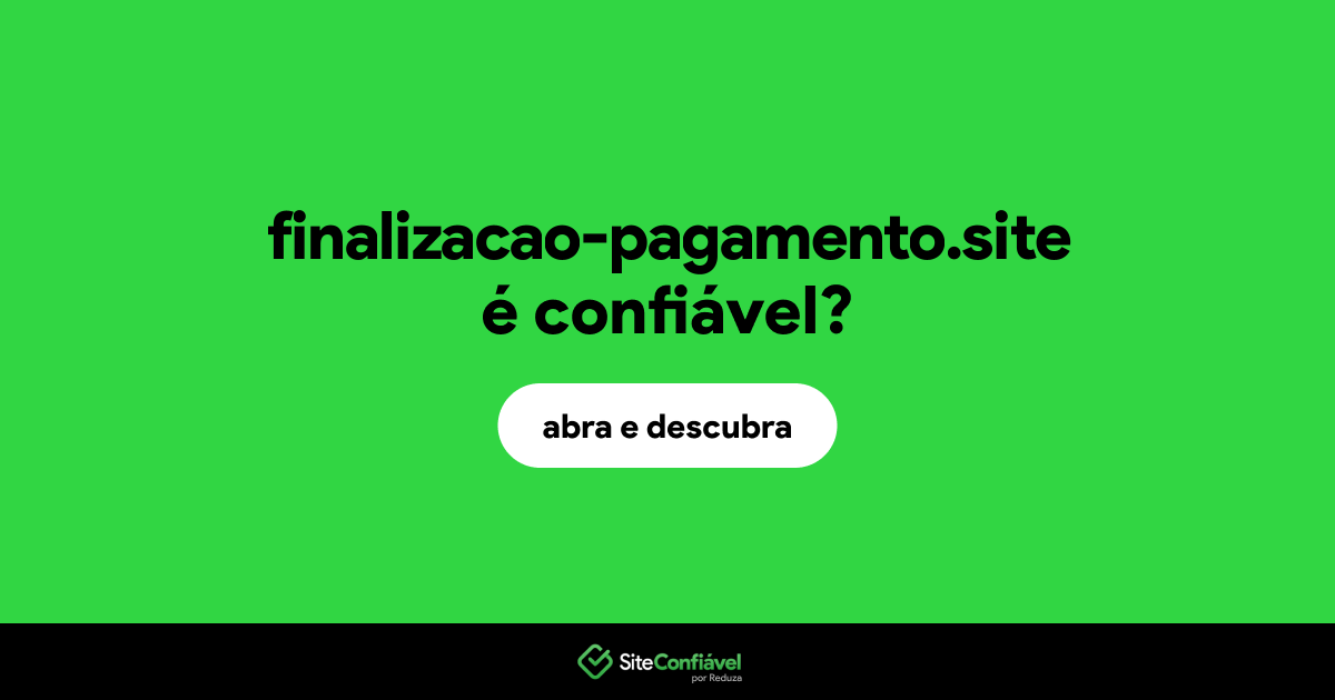 O site finalizacao-pagamento.site é confiável?
