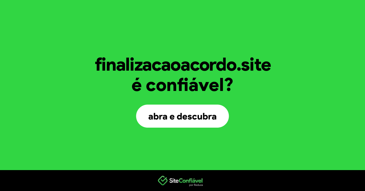 O site finalizacaoacordo.site é confiável?
