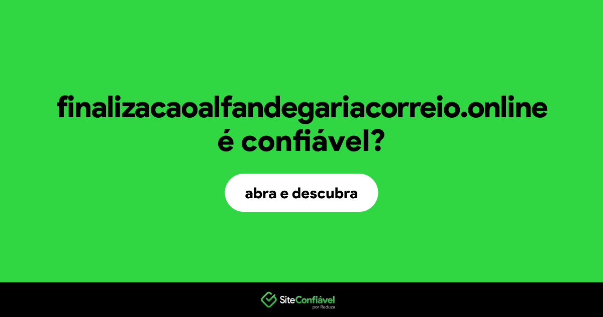 O site finalizacaoalfandegariacorreio.online é confiável?