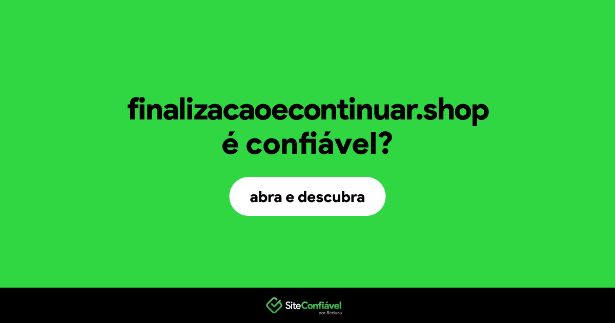 O site finalizacaoecontinuar.shop é confiável?