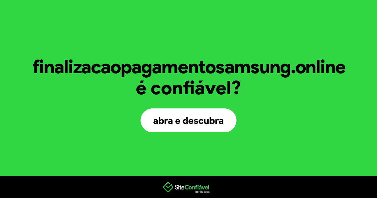 O site finalizacaopagamentosamsung.online é confiável?
