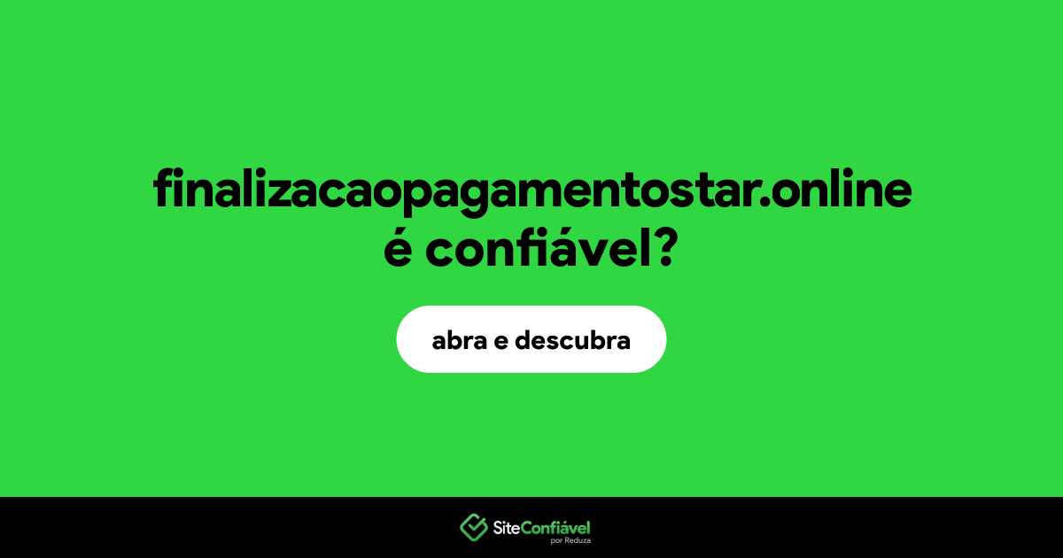 O site finalizacaopagamentostar.online é confiável?