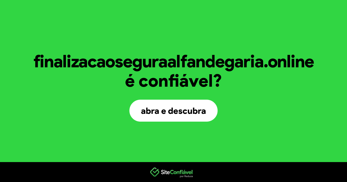 O site finalizacaoseguraalfandegaria.online é confiável?