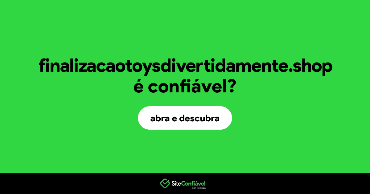 O site finalizacaotoysdivertidamente.shop é confiável?