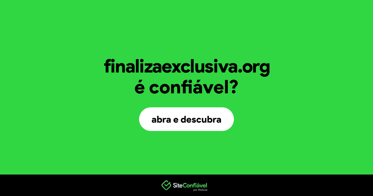 O site finalizaexclusiva.org é confiável?