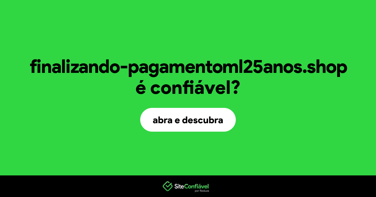 O site finalizando-pagamentoml25anos.shop é confiável?