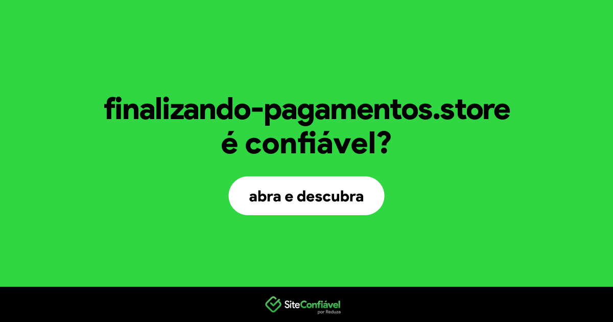 O site finalizando-pagamentos.store é confiável?