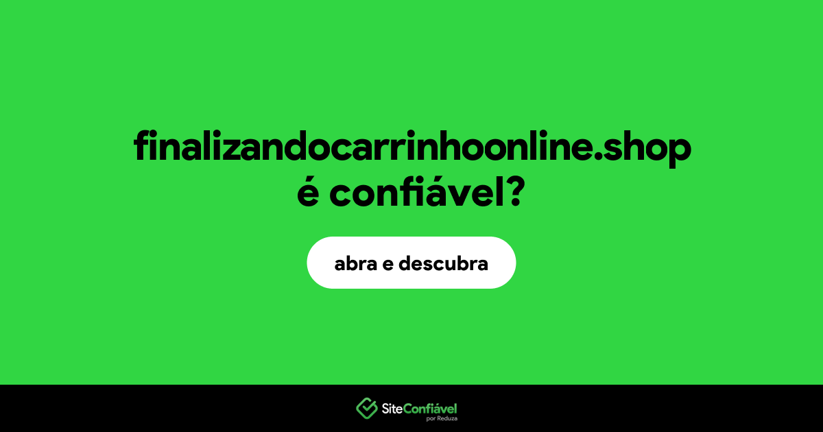 O site finalizandocarrinhoonline.shop é confiável?