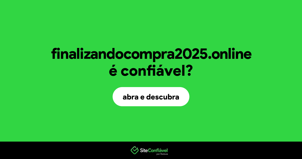 O site finalizandocompra2025.online é confiável?