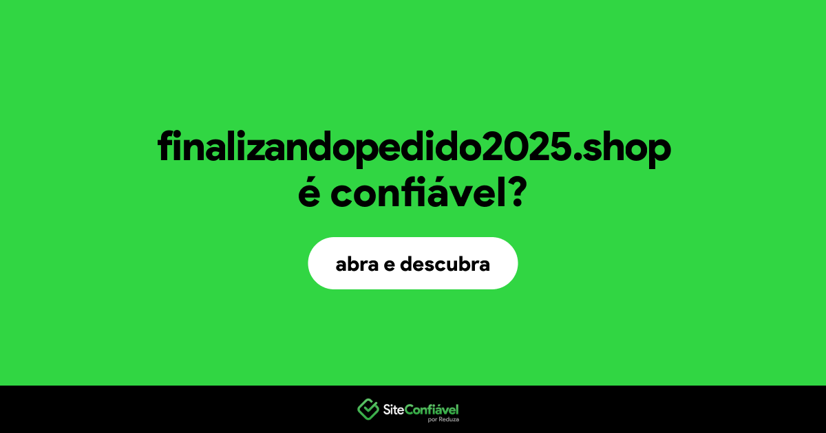 O site finalizandopedido2025.shop é confiável?
