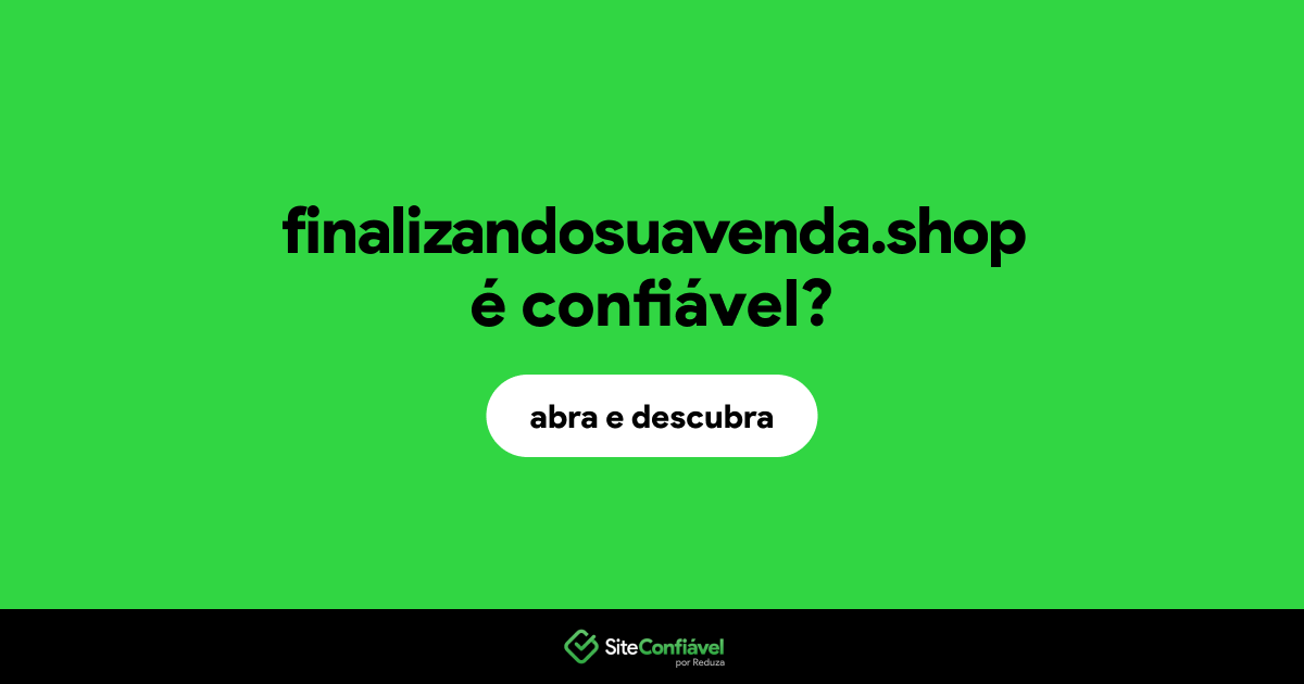 O site finalizandosuavenda.shop é confiável?
