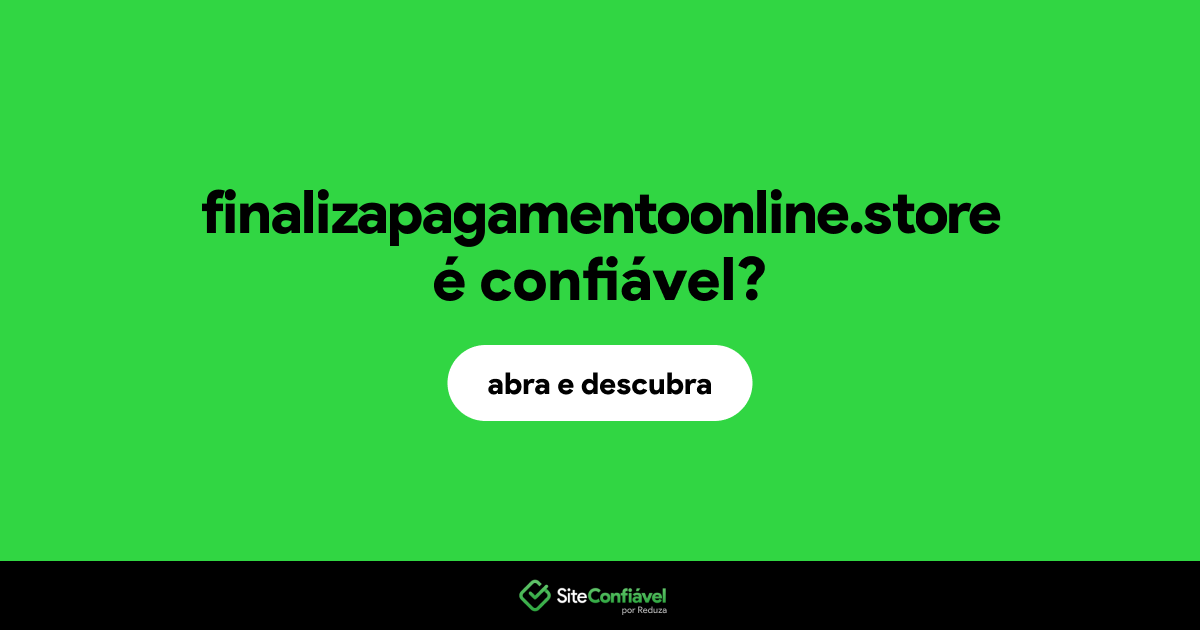 O site finalizapagamentoonline.store é confiável?