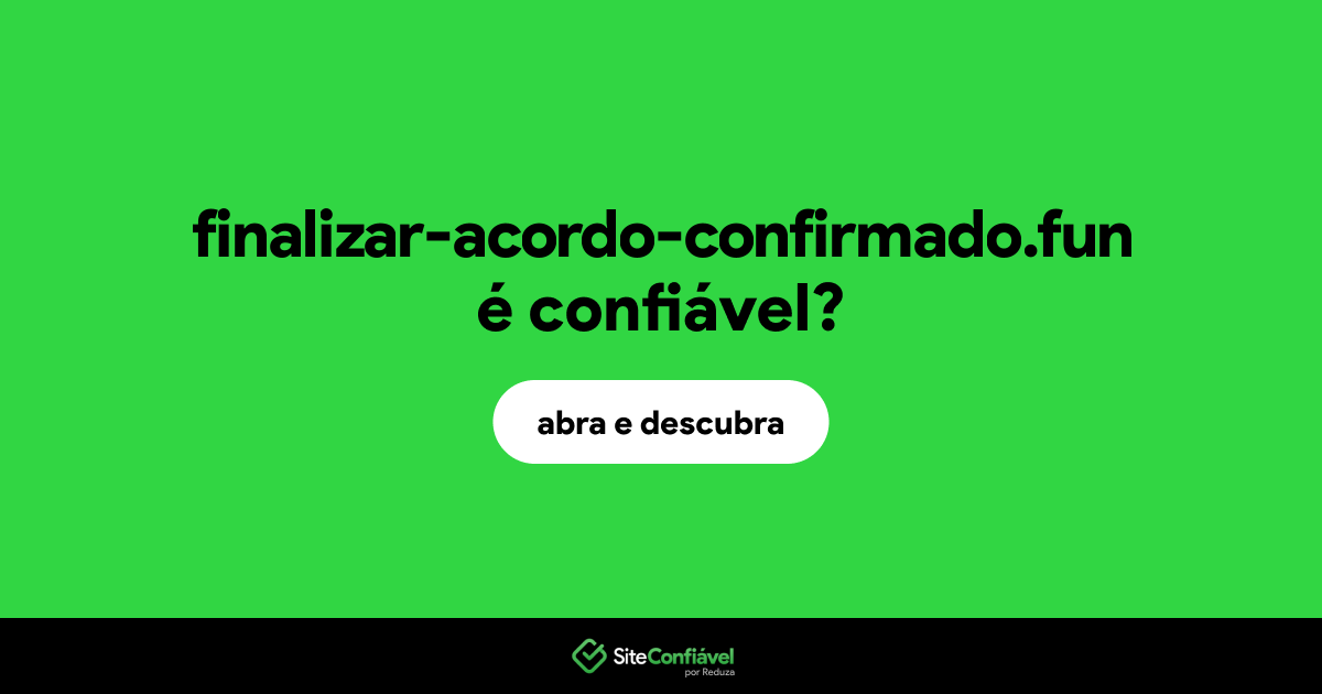 O site finalizar-acordo-confirmado.fun é confiável?