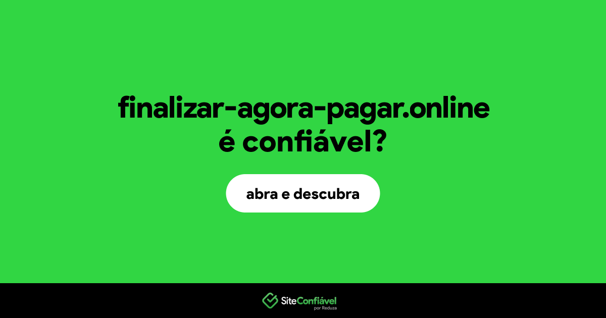 O site finalizar-agora-pagar.online é confiável?