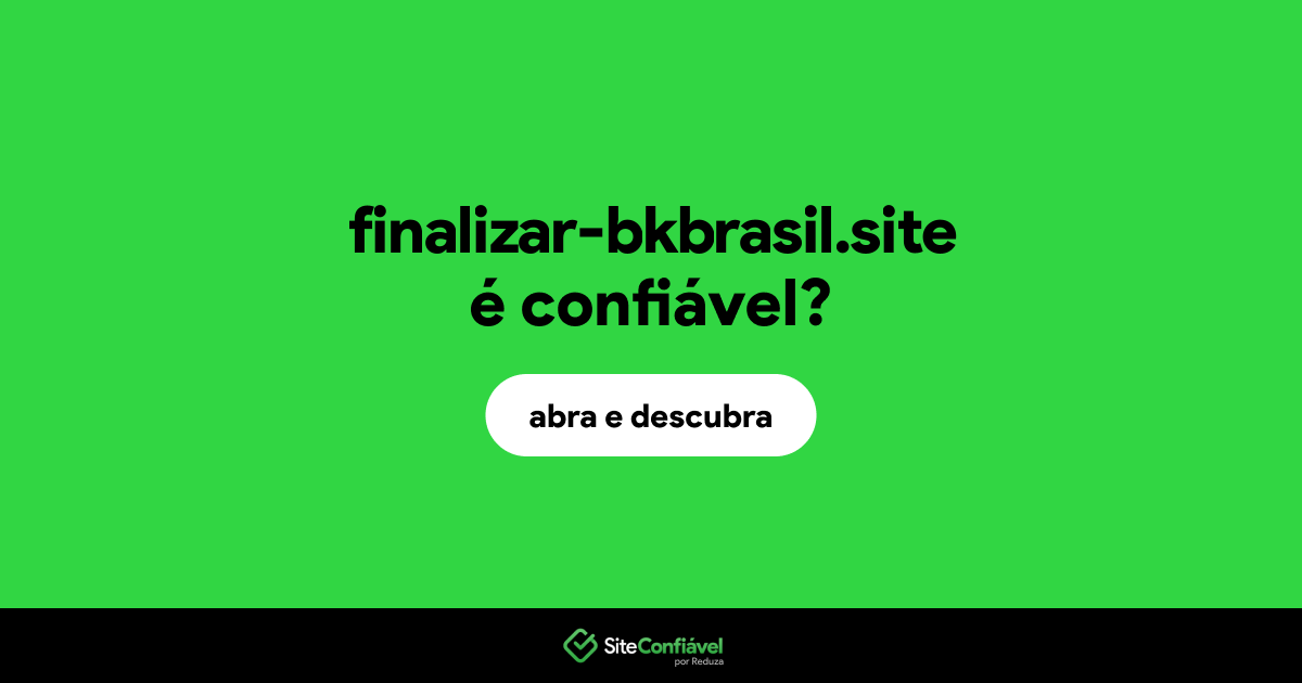 O site finalizar-bkbrasil.site é confiável?