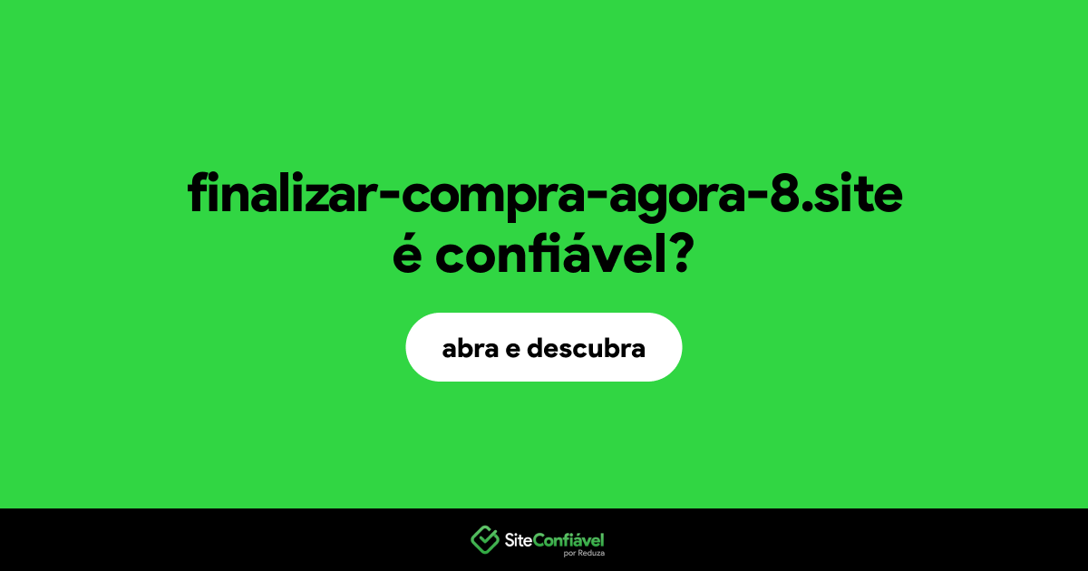 O site finalizar-compra-agora-8.site é confiável?