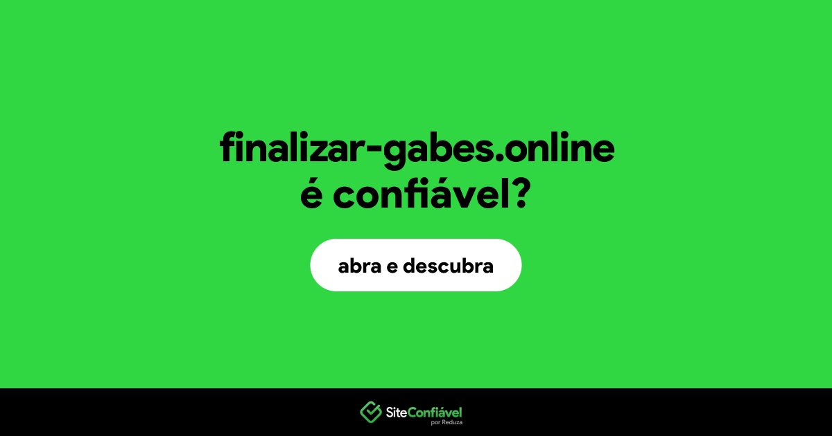 O site finalizar-gabes.online é confiável?