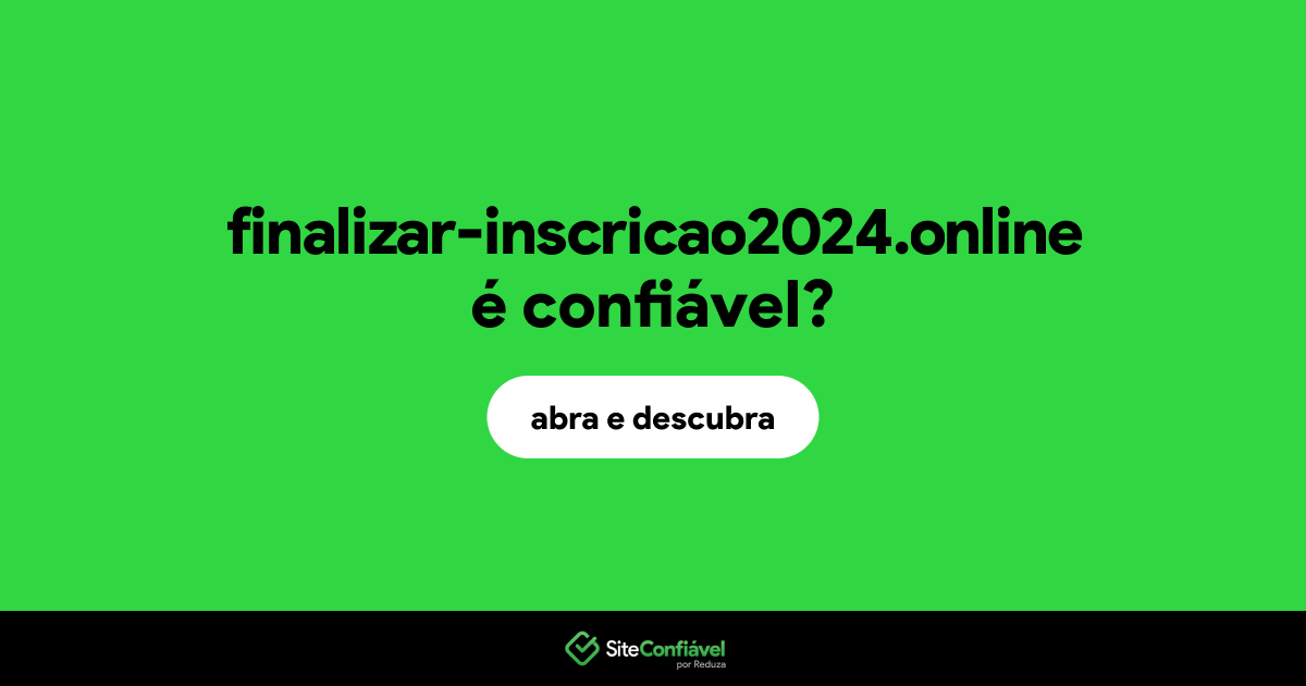 O site finalizar-inscricao2024.online é confiável?