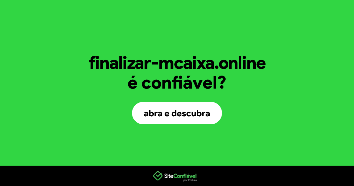 O site finalizar-mcaixa.online é confiável?