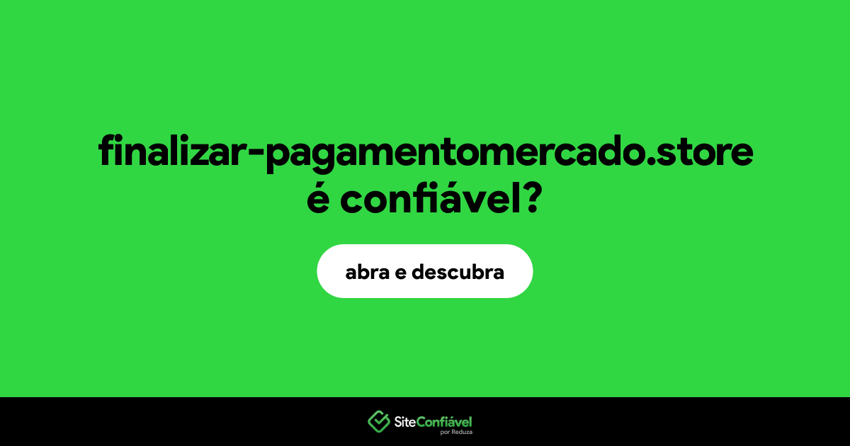 O site finalizar-pagamentomercado.store é confiável?