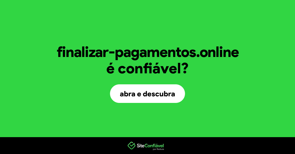 O site finalizar-pagamentos.online é confiável?