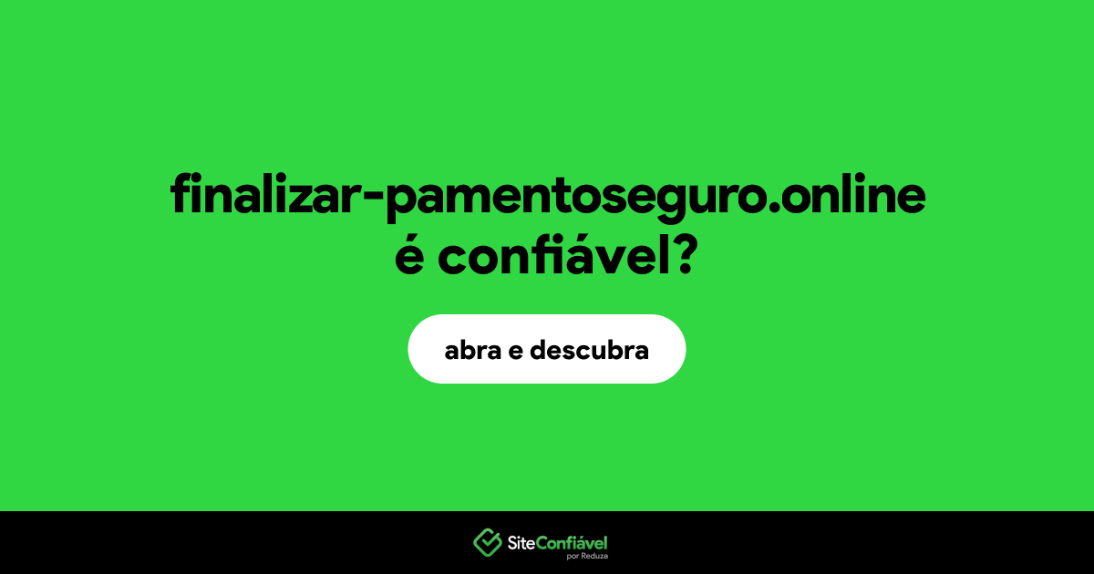 O site finalizar-pamentoseguro.online é confiável?