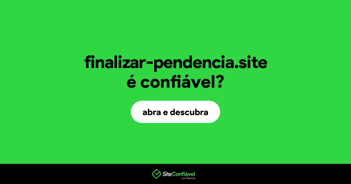 O site finalizar-pendencia.site é confiável?