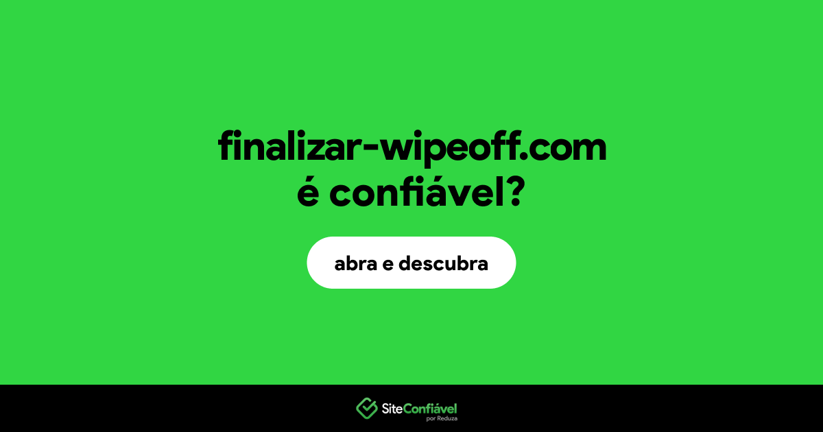 O site finalizar-wipeoff.com é confiável?