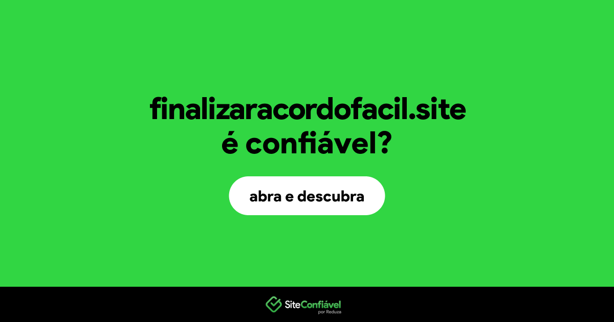 O site finalizaracordofacil.site é confiável?