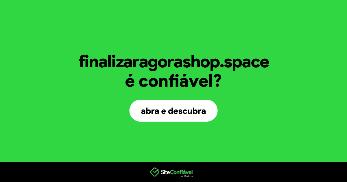 O site finalizaragorashop.space é confiável?