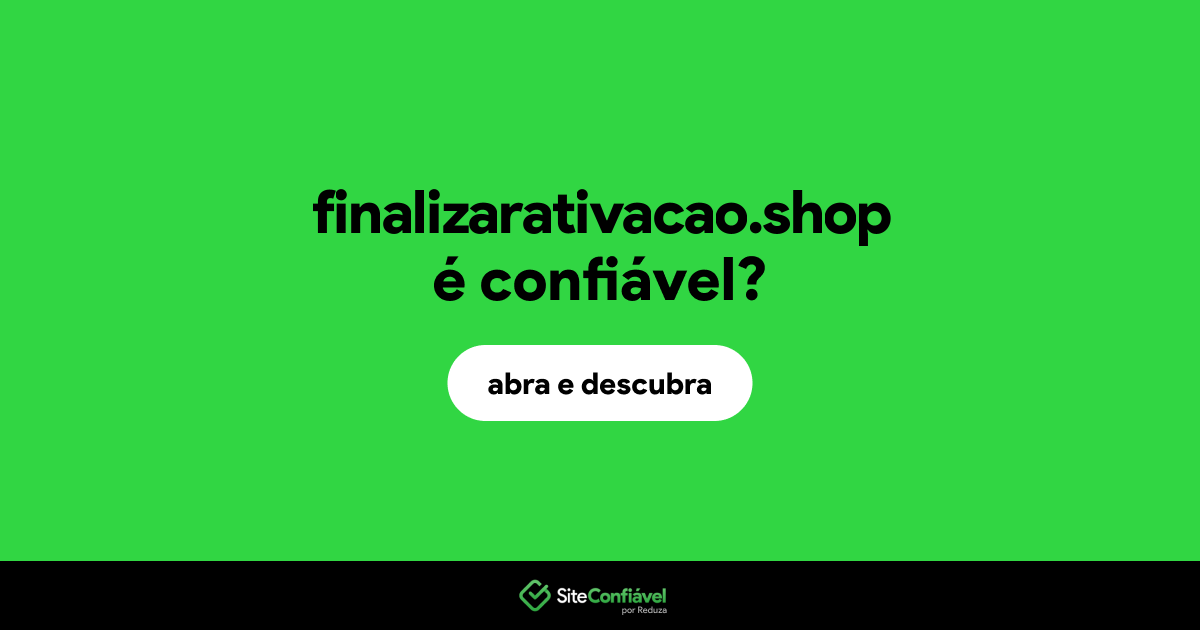 O site finalizarativacao.shop é confiável?
