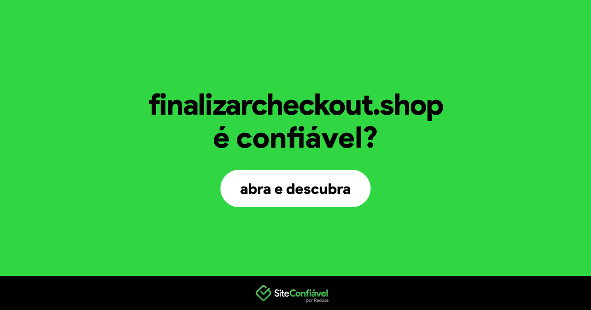 O site finalizarcheckout.shop é confiável?