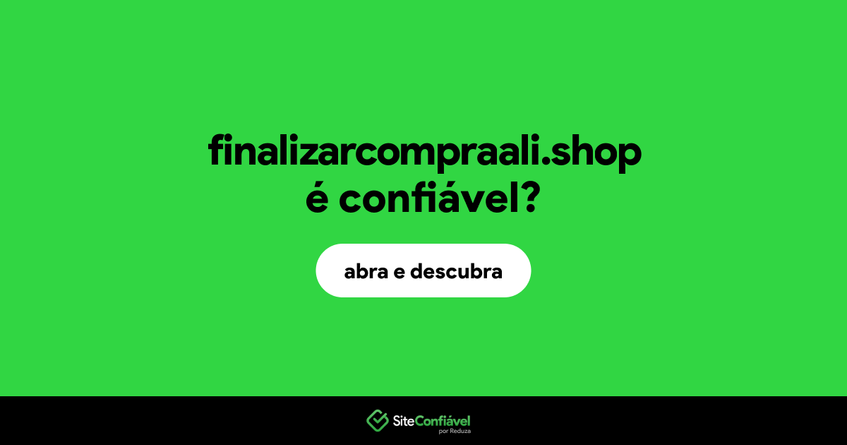 O site finalizarcompraali.shop é confiável?