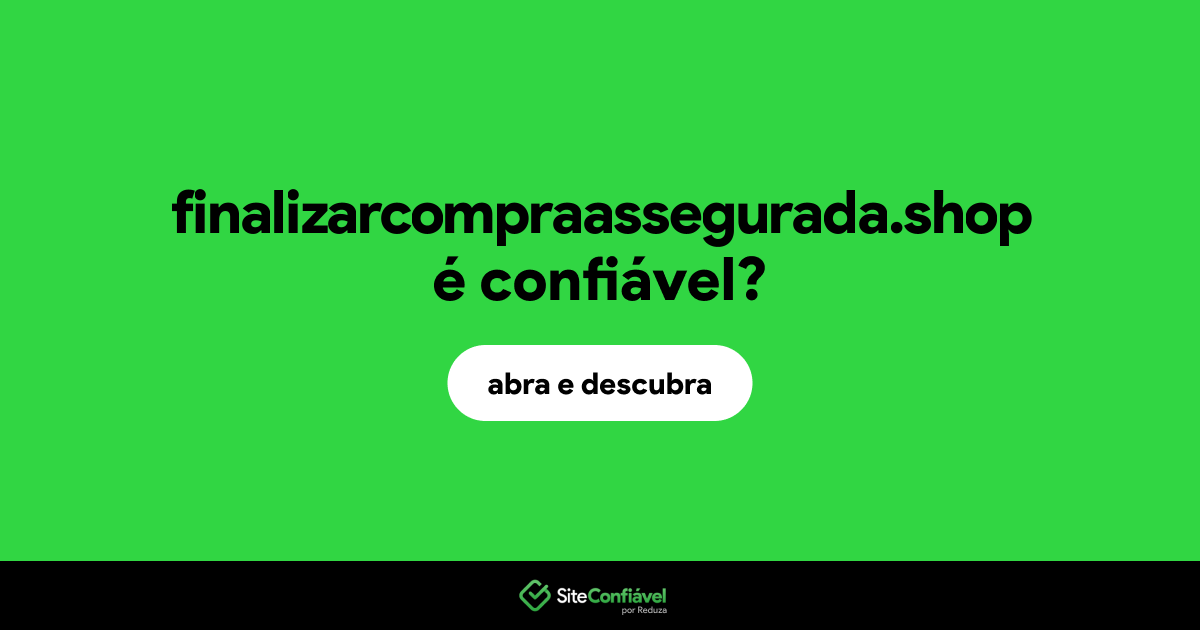 O site finalizarcompraassegurada.shop é confiável?